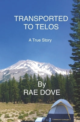 Transported To Telos: A True Story by Dove, Rae