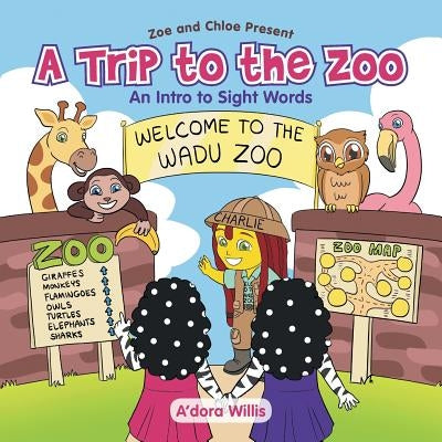 A Trip to the Zoo: An Intro to Sight Words by Willis, A'Dora