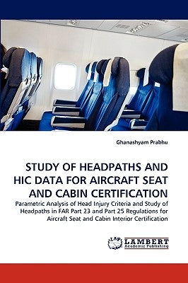 Study of Headpaths and Hic Data for Aircraft Seat and Cabin Certification by Prabhu, Ghanashyam