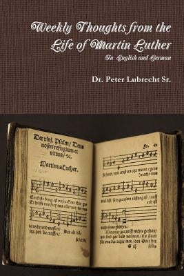 Weekly Thoughts from the Life of Martin Luther by Lubrecht, Peter, Sr.