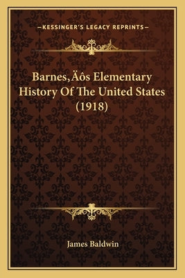 Barnes's Elementary History Of The United States (1918) by Baldwin, James