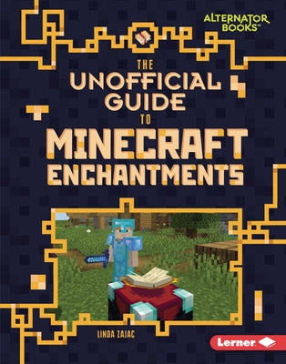 The Unofficial Guide to Minecraft Enchantments by Zajac, Linda