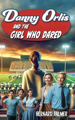 Danny Orlis and the Girl Who Dared by Palmer, Bernard
