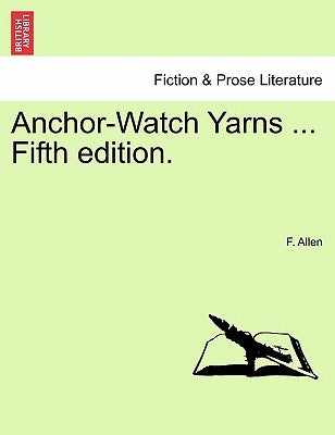 Anchor-Watch Yarns ... Fifth Edition. by Allen, F.