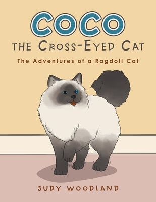 Coco the Cross-Eyed Cat: The Adventures of a Ragdoll Cat by Woodland, Judy