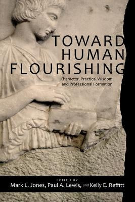 Toward Human Flourishing by Jones, Mark L.
