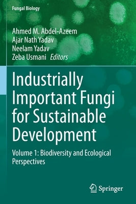 Industrially Important Fungi for Sustainable Development: Volume 1: Biodiversity and Ecological Perspectives by Abdel-Azeem, Ahmed M.