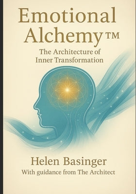 Emotional Alchemy: The Architecture of Inner Transformation by Basinger McHt, Helen L.
