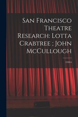San Francisco Theatre Research: Lotta Crabtree; John McCullough: 1938 6 by Anonymous