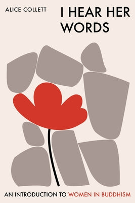 I Hear Her Words: An Introduction to Women in Buddhism by Collett, Alice