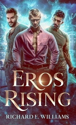 Eros Rising: (Olympus Ascending Book One), a MM Urban Fantasy Romance/Adventure by Williams, Richard E.