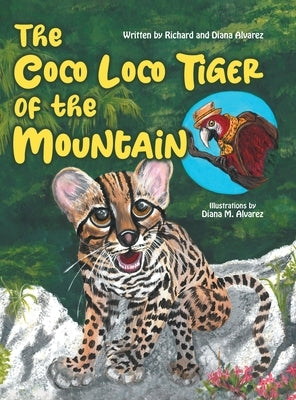 The Coco Loco Tiger of the Mountain by Alvarez, Diana