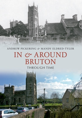 In & Around Bruton Through Time by Pickering, Andrew