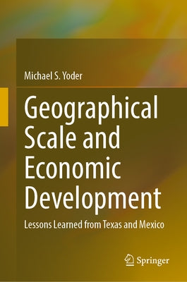 Geographical Scale and Economic Development: Lessons Learned from Texas and Mexico by Yoder, Michael S.