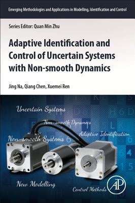 Adaptive Identification and Control of Uncertain Systems with Non-Smooth Dynamics by Na, Jing