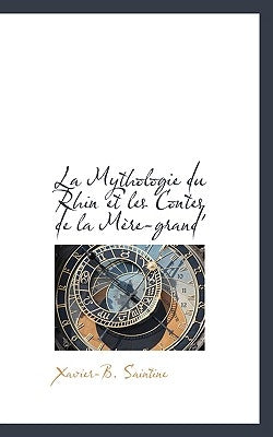 La Mythologie Du Rhin Et Les Contes de La Mere-Grand' by Saintine, Xavier B.