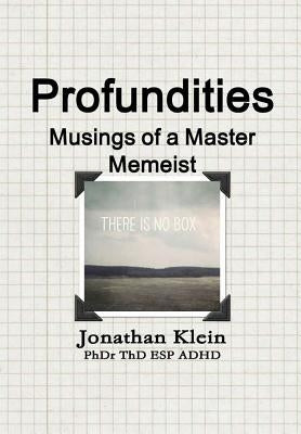 Profundities - "Musings of a Master Memeist" by Klein, Jonathan
