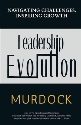 Leadership Evolution: Navigating Challenges, Inspiring Growth by Murdock, Rene? J.