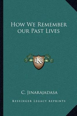 How We Remember our Past Lives by Jinarajadasa, C.