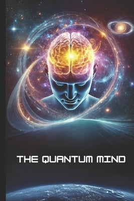 The Quantum Mind: How Thought, Energy, and Consciousness Shape Reality by Cossaboon, Pete