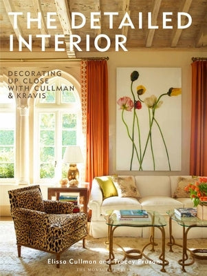 The Detailed Interior: Decorating Up Close with Cullman & Kravis by Cullman, Elissa