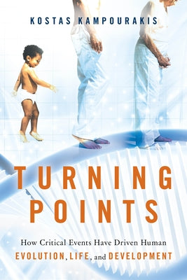 Turning Points: How Critical Events Have Driven Human Evolution, Life, and Development by Kampourakis, Kostas
