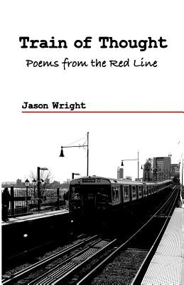 Train of Thought: Poems From the Red Line by Wright, Jason