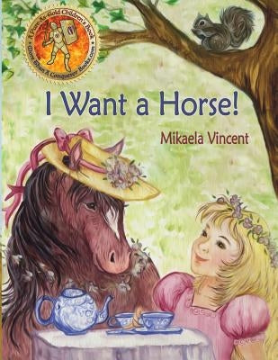 I Want a Horse! (Inspirational children's book for ages 4-8) by Vincent, Mikaela