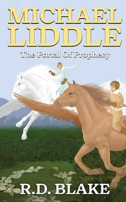 Michael Liddle: The Portal of Prophecy by Blake, R. D.