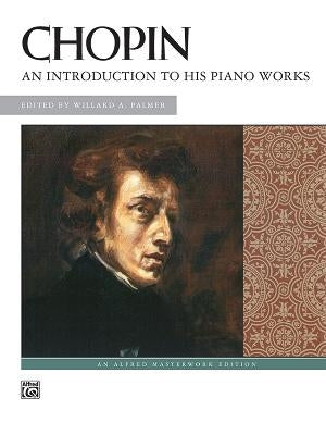 Chopin -- An Introduction to His Piano Works by Chopin, Frédéric