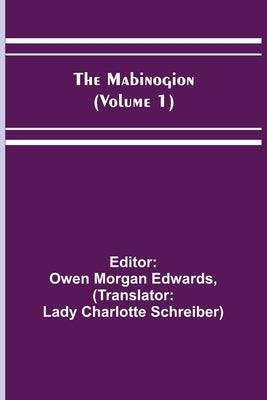 The Mabinogion (Volume 1) by Morgan Edwards, Owen