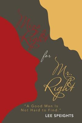 Miss Right for Mr. Right: "A Good Man Is Not Hard to Find." by Speights, Lee