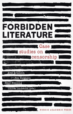 Forbidden Literature: Case Studies on Censorship by Erlanson, Erik