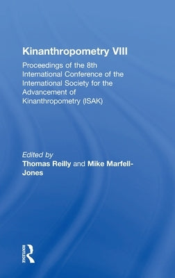 Kinanthropometry VIII: Proceedings of the 8th International Conference of the International Society for the Advancement of Kinanthropometry (Isak) by Marfell-Jones, Mike