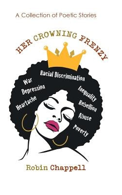 Her Crowning Frenzy: A Collection of Poetic Stories by Chappell, Robin