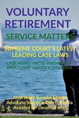 Voluntary Retirement- Service Matters- Supreme Court's Latest Leading Case Laws: Case Notes- Facts- Findings of Apex Court Judges & Citations by Somani, Jayprakash Bansilal