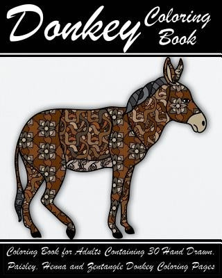 Donkey Coloring Book: Coloring Book for Adults Containing 30 Hand Drawn, Paisley, Henna and Zentangle Donkey Coloring Pages by Walker, Alex