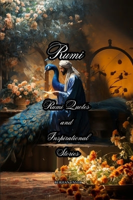 Rumi: Rumi Quotes and Inspirational Stories by Rumi, Mawlana Jalal Ad-Din