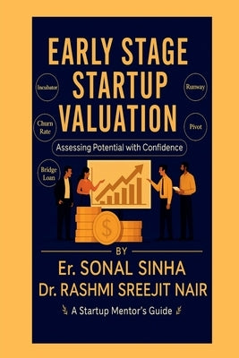 Early-Stage Startup Valuation: How to Value Your Startup When You Have Little to Show but Big Dreams to Fund by Sonal Sinha