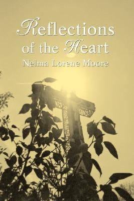 Reflections of the Heart by Moore, Nelma L.