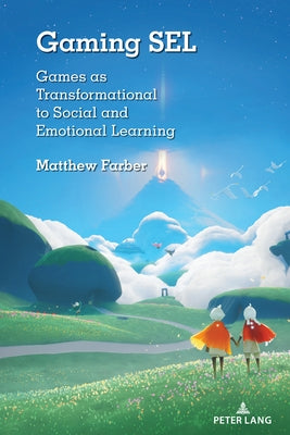 Gaming Sel: Games as Transformational to Social and Emotional Learning by Farber, Matthew