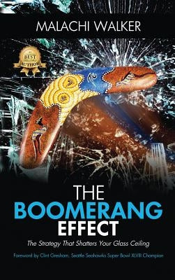The Boomerang Effect: The Strategy That Shatters Your Glass Ceiling by Walker, Malachi
