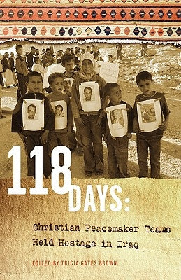 118 Days: Christian Peacemaker Teams Held Hostage in Iraq (Dreamseeker/Cascadia Edition) by Brown, Tricia Gates