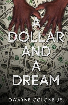 A Dollar And A Dream by Colone, Dwayne E., Jr.