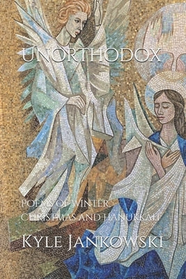 Unorthodox: Poems of Winter, Christmas and Hanukkah by Mayes, Clifford