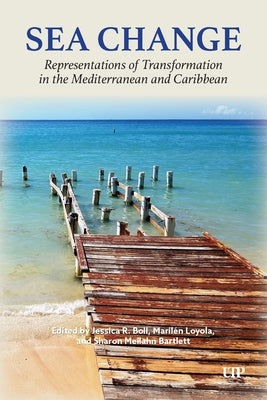 Sea Change: Representations of Transformation in the Mediterranean and Caribbean by Bartlett, Sharon