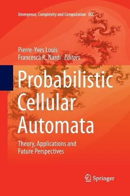 Probabilistic Cellular Automata: Theory, Applications and Future Perspectives by Louis, Pierre-Yves