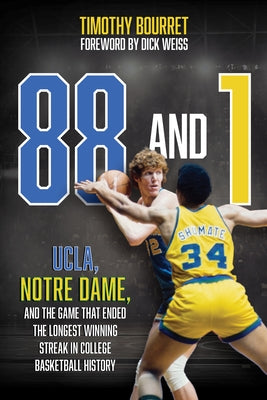 88 and 1: Ucla, Notre Dame, and the Game That Ended the Longest Winning Streak in College Basketball History by Bourret, Timothy