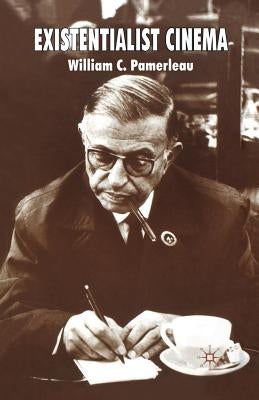 Existentialist Cinema by Pamerleau, W.