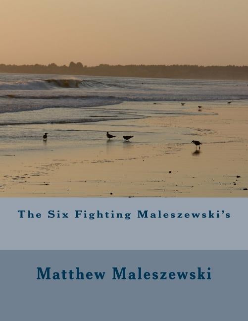 The Six Fighting Maleszewski's by Maleszewski, Matthew Joseph